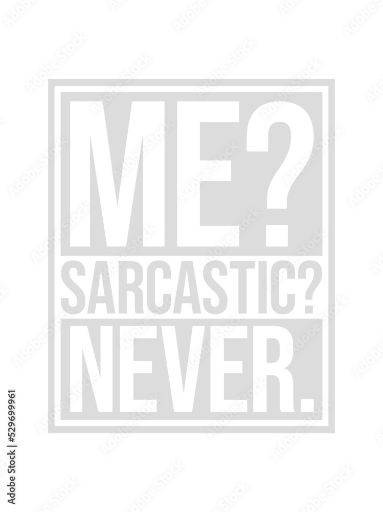 Fototapeta premium me sarcastic never Zitat 