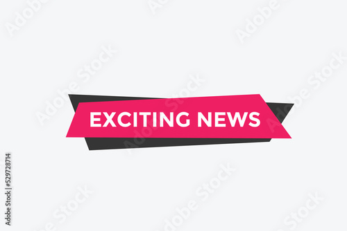 Exciting news button. Exciting news sign speech bubble. Web banner label template. Vector Illustration  © creativeKawsar