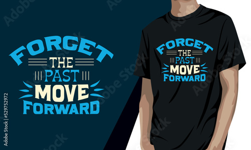 Forget the past move forward, motivational t-shirt design