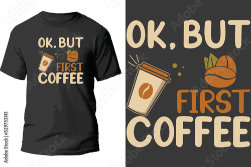 Ok,but first coffee t shirt design.