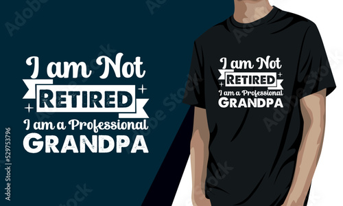 I am not retired I am a professional grandpa, grandparents day t-shirt design