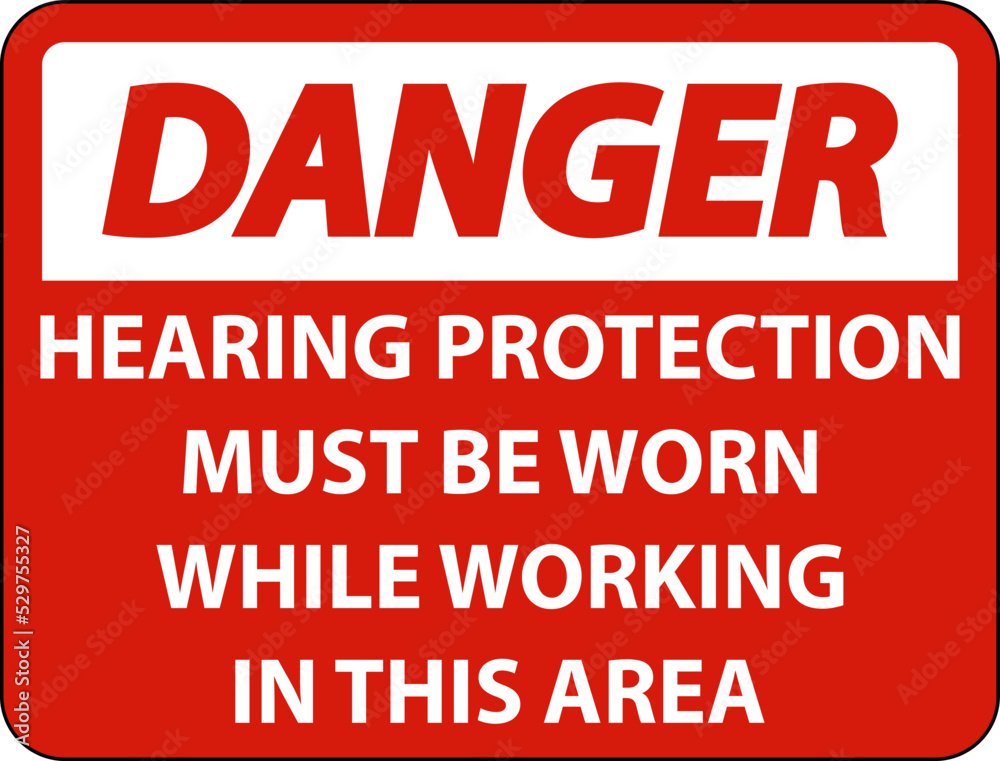 Danger Hearing Protection Must Be Worn Sign On White Background