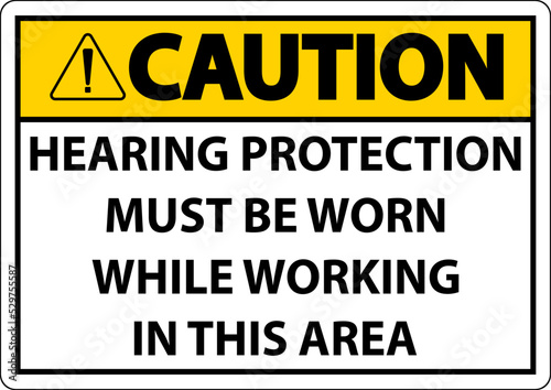 Caution Hearing Protection Must Be Worn Sign On White Background