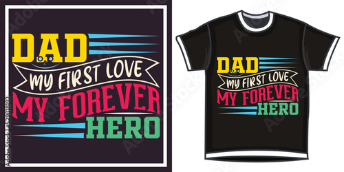 dad my first love my forever hero, Hand-drawn lettering beautiful Quote Typography, inspirational Vector lettering for t-shirt design, printing, postcard, and wallpaper.