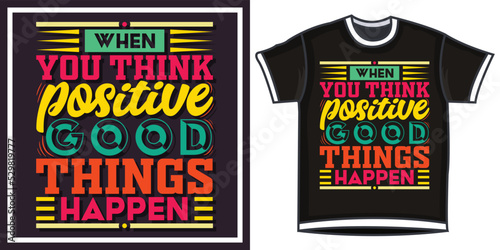 when you think positive good things happen, Hand-drawn lettering beautiful Quote Typography, inspirational Vector lettering for t-shirt design, printing, postcard, and wallpaper (3)