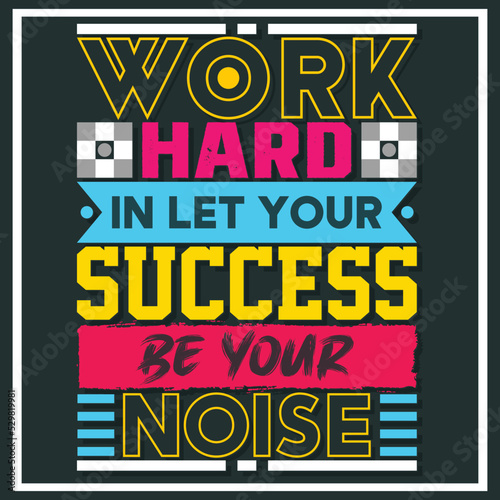 work hard in let your success be your noise  Hand-drawn lettering beautiful Quote Typography  inspirational Vector lettering for t-shirt design  printing  postcard  and wallpaper  2 