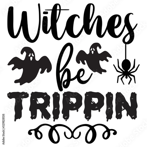 Witches be trippin Happy Halloween shirt print template, Pumpkin Fall Witches Halloween Costume shirt design