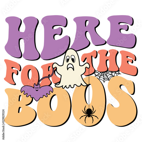 Here for the boos Happy Halloween shirt print template, Pumpkin Fall Witches Halloween Costume shirt design