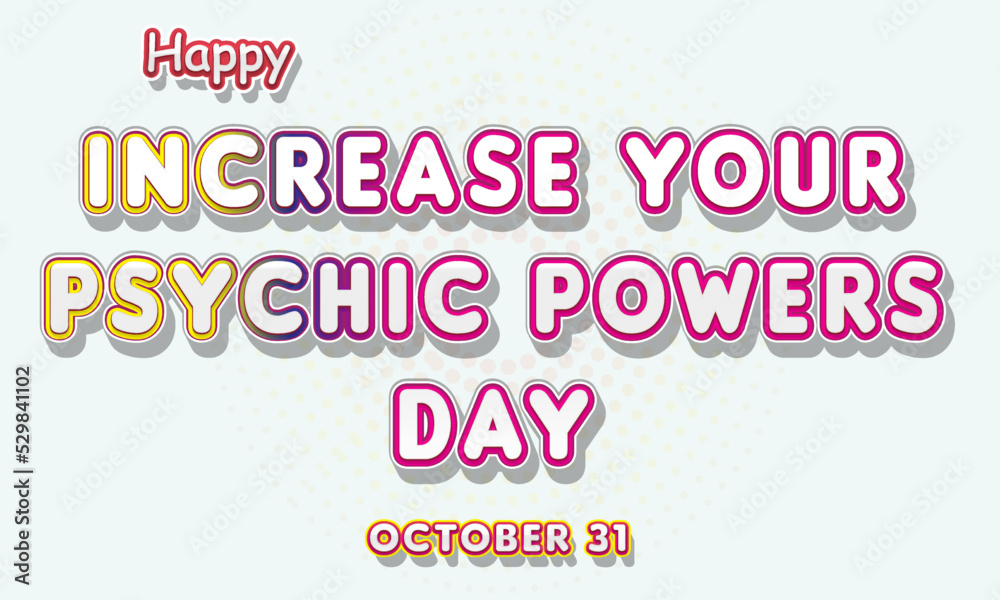 Happy Increase Your Psychic Powers Day, october 31. Calendar of october Retro Text Effect, Vector design Happy Increase Your Psychic Powers Day, october 31. Calendar of october Retro Text Effect, Vector design