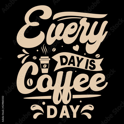 Every day is coffee day  t-shirt design quote about coffee  coffee lover t-shirt design  decorative coffee element