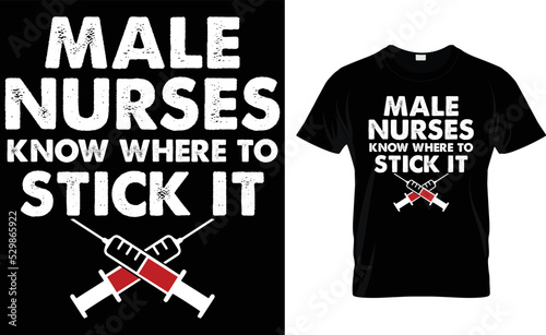 MALE NURSES KNOW WHERE TO STICK ....T-SHIRT DESIGN TEMPLATE. photo