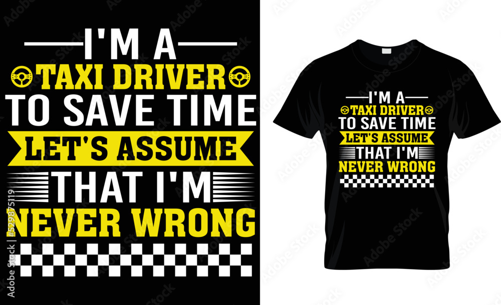 I'M A TAXI DRIVER TO SAVE TIME LET'S ASSUME THAT I'M NEVER ....T-SHIRT DESIGN TEMPLATE.