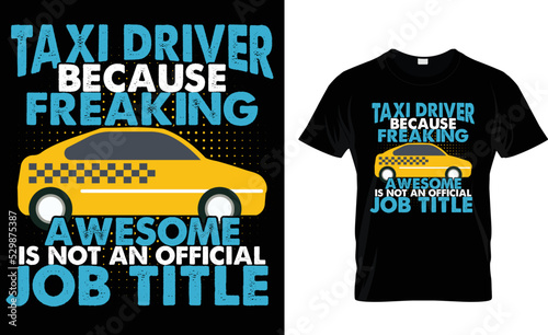 TAXI DRIVER BECAUSE FREAKING  AWESOME IS NOT AN OFFICIAL  ....T-SHIRT DESIGN TEMPLATE. photo