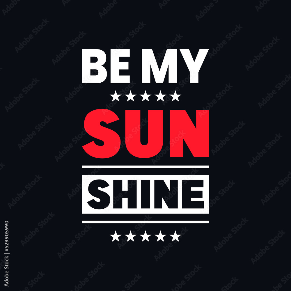 Be my sunshine inspiration, quote, print templates vector design