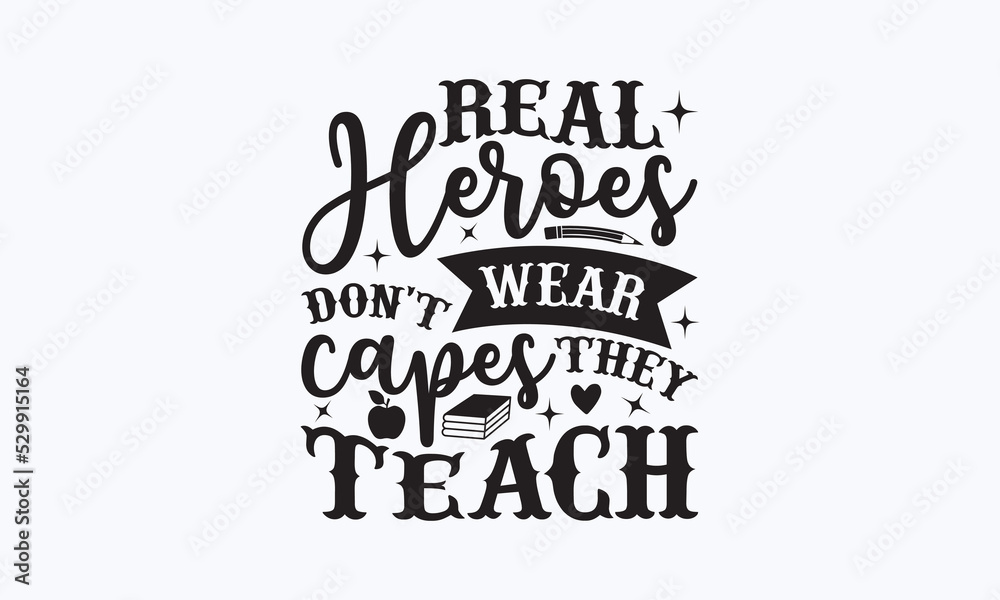 Real heroes don't wear capes they teach Teacher SVG tshirt design