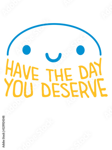 the day you deserve 