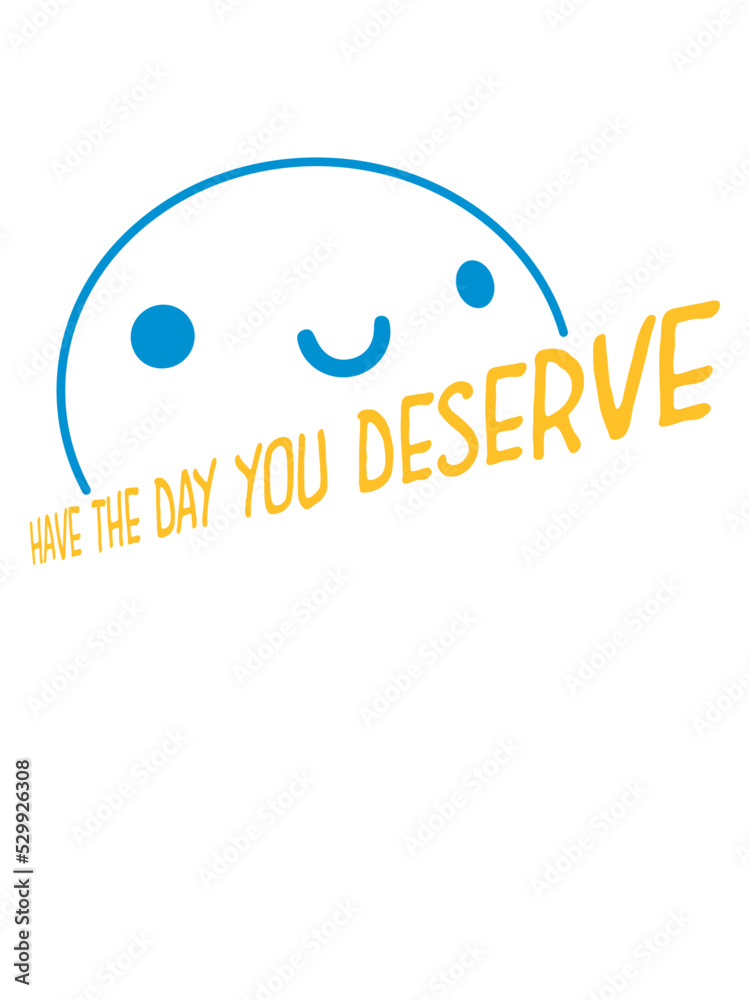 Obraz premium the day you deserve 