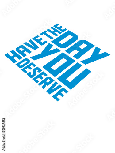 the day you deserve 