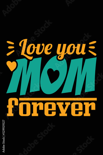 Love you mom forever t-shirt design template