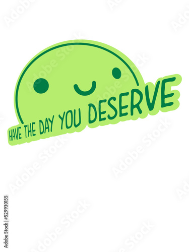 the day you deserve 