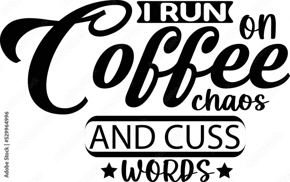 I Run On Coffee, Chaos, and Cuss Words