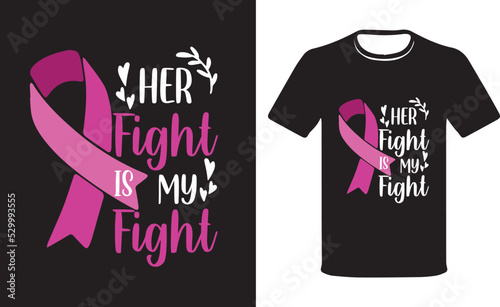 Cancer Support Shirt, Her Fight Is Our Fight Shirt, Motivational T-Shirt, Cancer Awareness T-Shirt, Cancer Ribbon Tee, Breast Cancer Shirt, typography vector T-shirt design quote template.