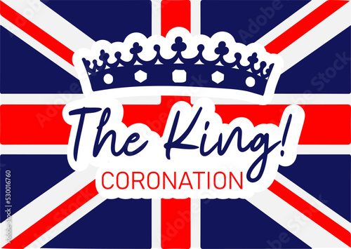 Poster of " The King Coronation" with British flag. Ready greeting card for celebrate a coronation of Prince Charles of Wales becomes King of England. Vector illustration