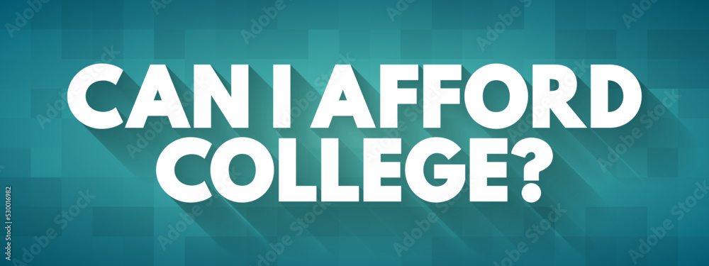 Can I Afford College? text quote, concept background Can I Afford College? text quote, concept background