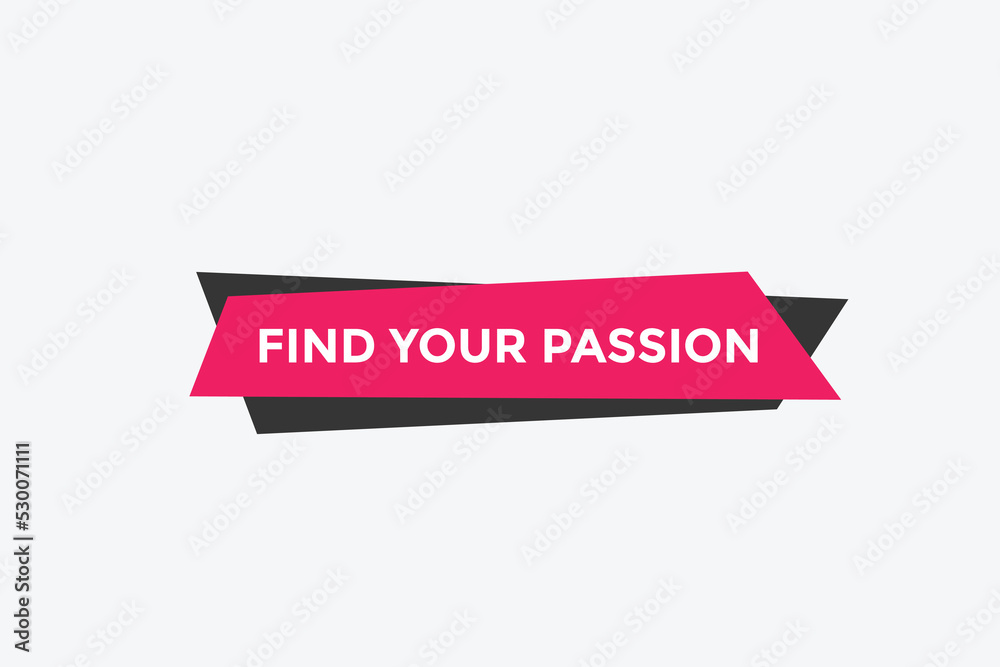 Find your passion button. Find your passion sign speech bubble. Web banner label template. Vector Illustration
Find your passion button. Find your passion sign speech bubble. Web banner label template. Vector Illustration