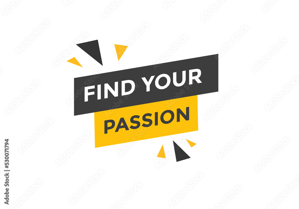 Find your passion button. Find your passion sign speech bubble. Web banner label template. Vector Illustration
Find your passion button. Find your passion sign speech bubble. Web banner label template. Vector Illustration