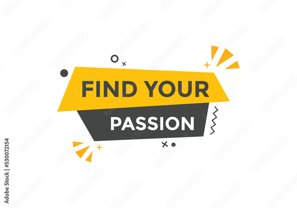 Find your passion button. Find your passion sign speech bubble. Web banner label template. Vector Illustration
Find your passion button. Find your passion sign speech bubble. Web banner label template. Vector Illustration