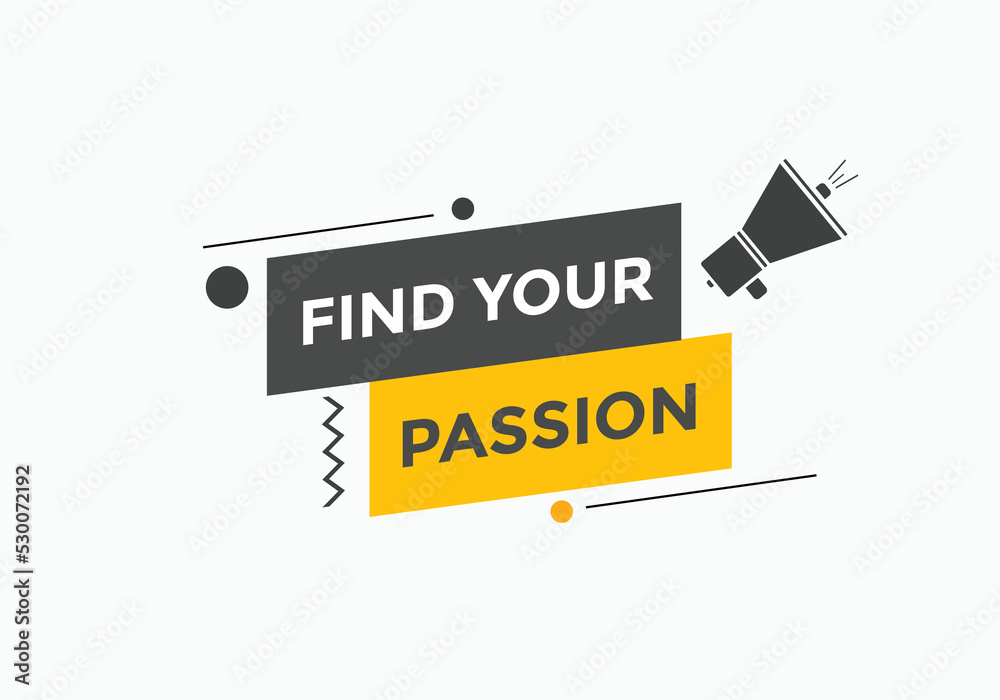 Find your passion button. Find your passion sign speech bubble. Web banner label template. Vector Illustration
