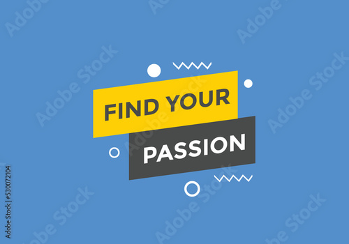 Find your passion button. Find your passion sign speech bubble. Web banner label template. Vector Illustration
