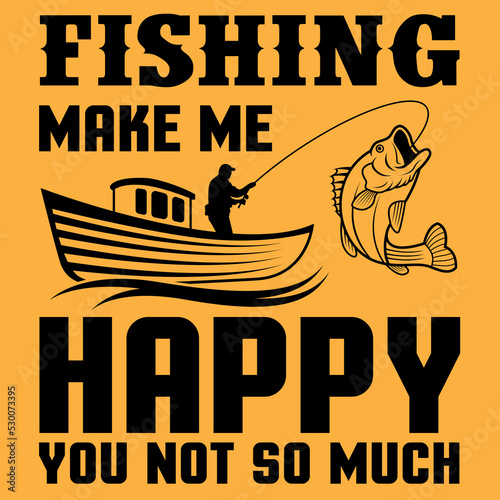 Fishing makes me happy you do not so much vector t-shirts design
