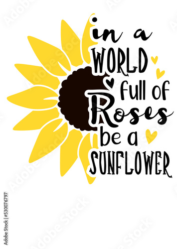 In a world full of roses be a sunflower quote. Sunflower design, Yellow flower vector file