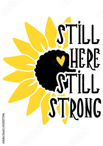 Still here still strong quote. Sunflower clipart. Yellow flower