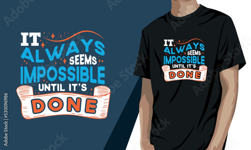 It always seems impossible until it's done, motivational t-shirt design