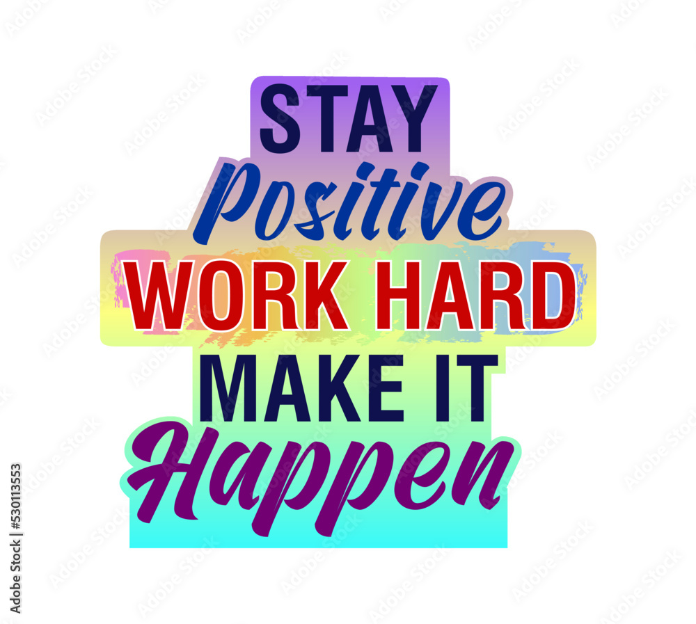 Stay Positive Workhard Make It Happen Inspirational Quotes for T shirt, Sticker, mug and keychain design.
