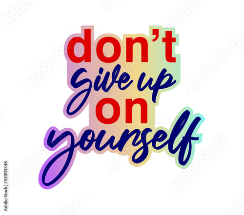 Don t Give Up On Yourself Inspirational Quotes for T shirt  Sticker  mug and keychain design. 
