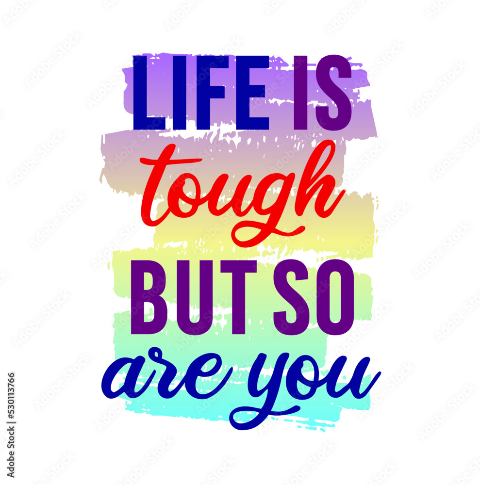 Life is Tough But So Are You Inspirational Quotes for T shirt, Sticker, mug and keychain design.