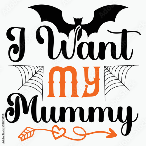Murais de parede I want my mummy Happy Halloween shirt print template, Pumpkin Fall Witches Hallo