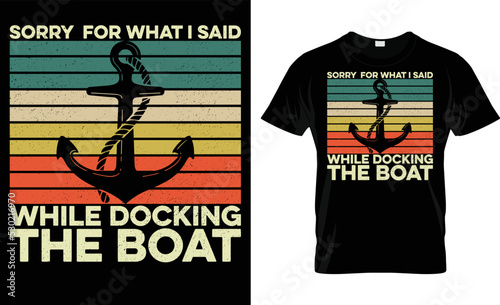 Sorry For What I Said While Docking The Boat Pontoon T-Shirt Design