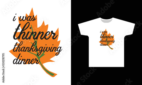 I Was Thinner Thanksgiving Dinner T-Shirt Design Graphic