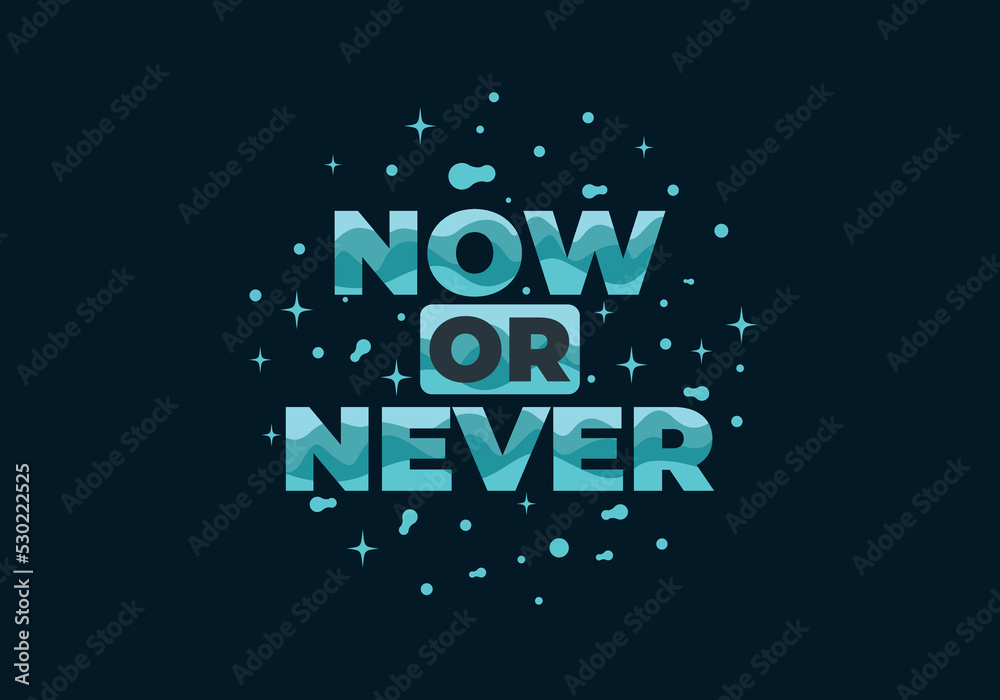 Quote text design, Now or never Quote text design, Now or never