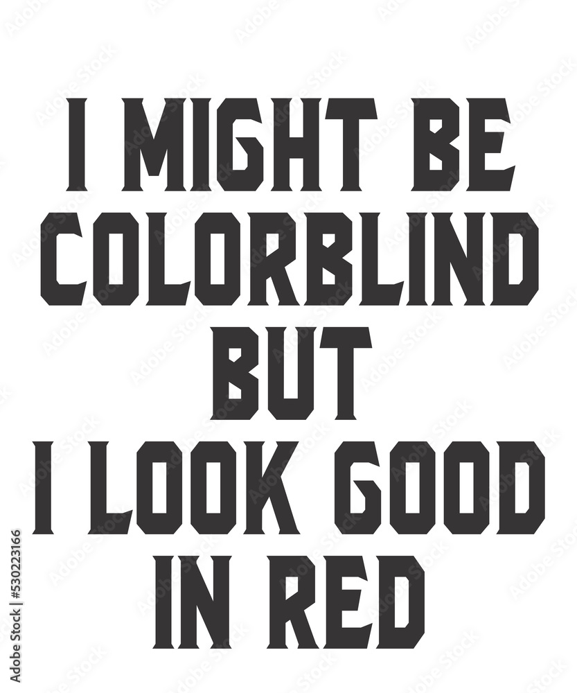 I Might Be Colorblind But I Look Good In Redis a vector design for printing on various surfaces like t shirt, mug etc. 