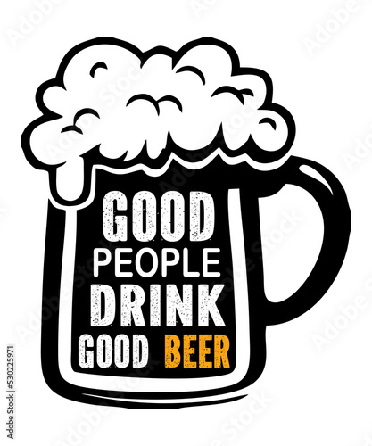 good people drink good beer is a vector design for printing on various surfaces like t shirt, mug etc.
