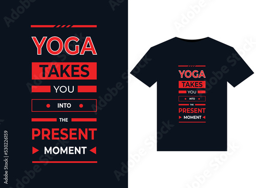 YOGA TAKES YOU INTO THE PRESENT MOMENT illustration for print-ready T-Shirts design