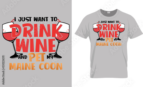 I Just Want To Drink Wine And Pet Maine Coon T-Shirt Design photo