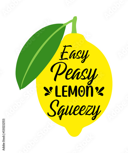 Easy Peasy Lemon Squeezy is a vector design for printing on various surfaces like t shirt, mug etc.