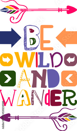 Be Wild And Wander Quotes Typography Retro Colorful Lettering Design Vector Template For Prints, Posters, Decor